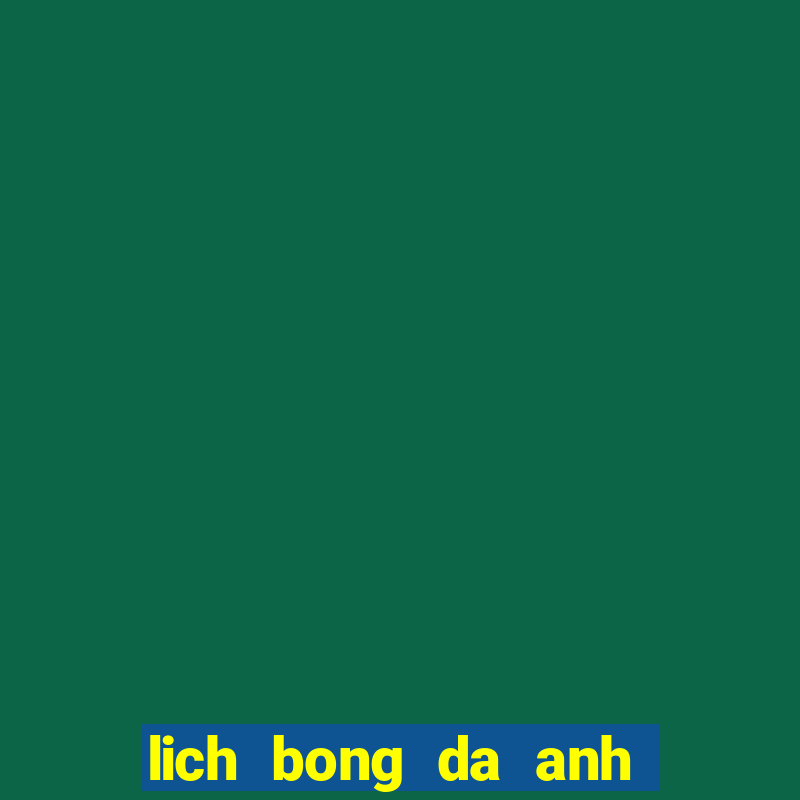 lich bong da anh hom nay