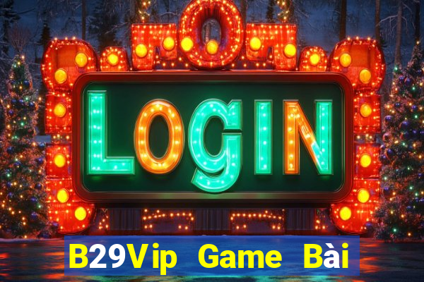 B29Vip Game Bài Phái Mạnh