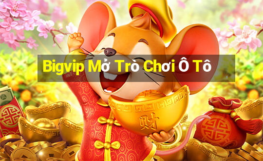 Bigvip Mở Trò Chơi Ô Tô