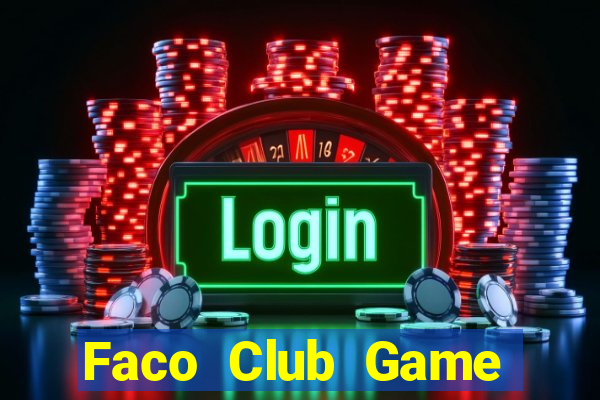 Faco Club Game Bài Nổ Hũ Uy Tín