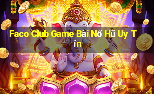 Faco Club Game Bài Nổ Hũ Uy Tín