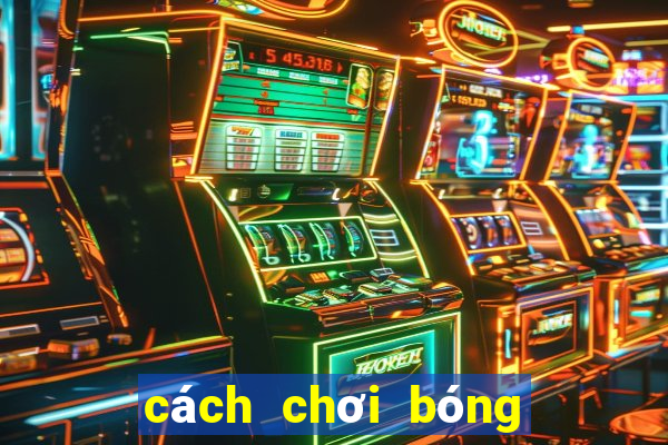 cách chơi bóng đá hay