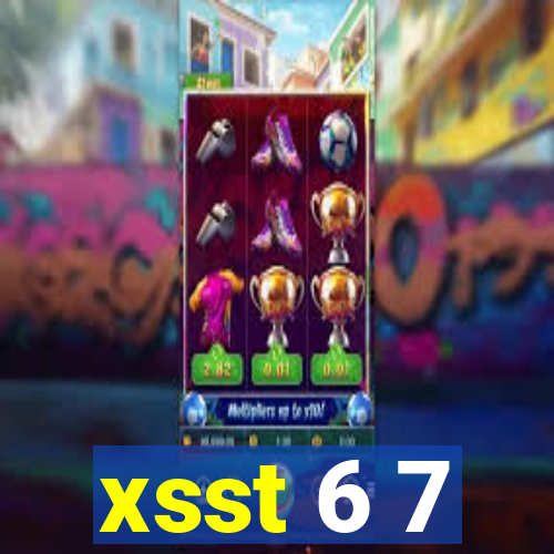 xsst 6 7