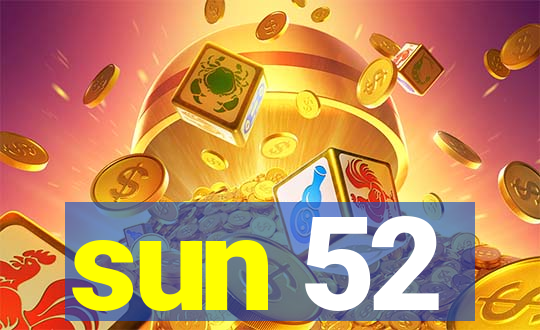 sun 52