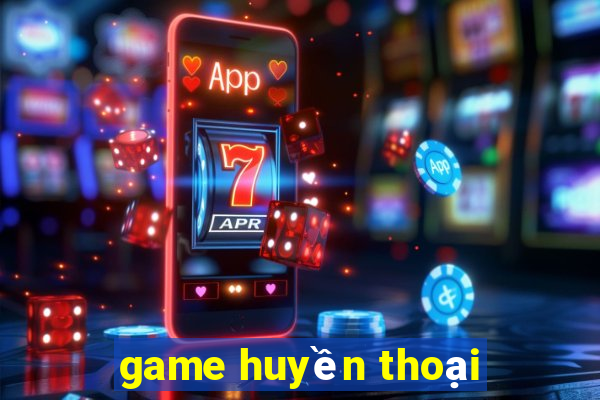 game huyền thoại