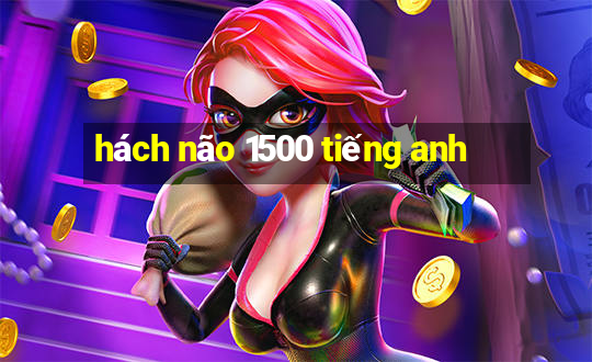 hách não 1500 tiếng anh