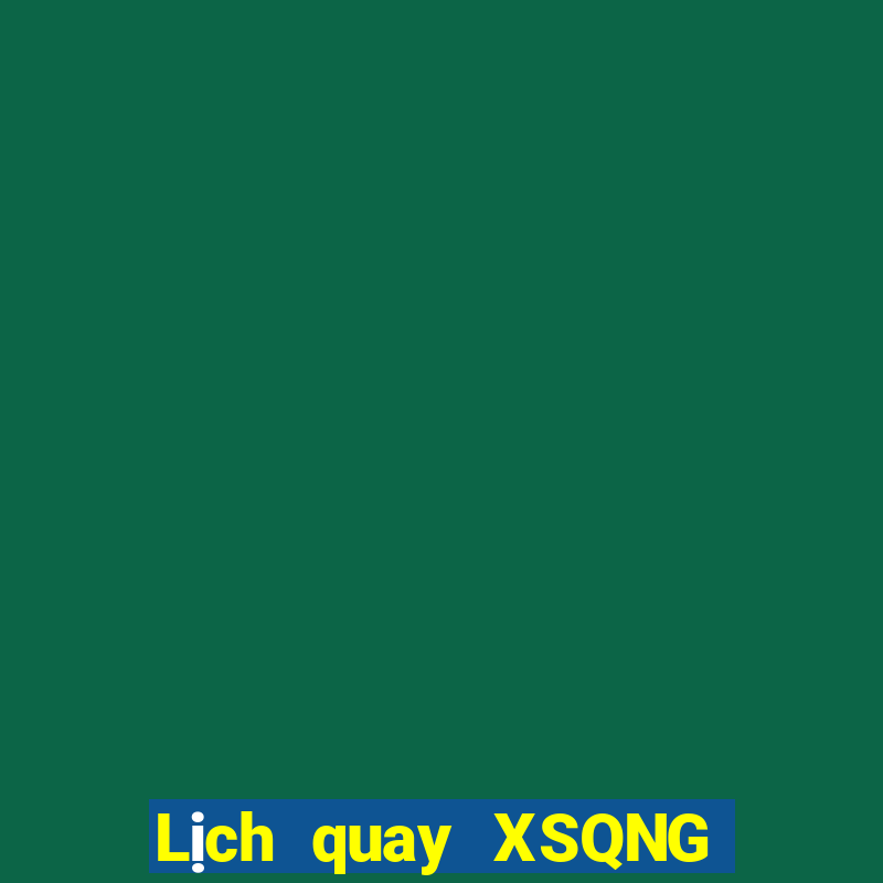 Lịch quay XSQNG ngày 13