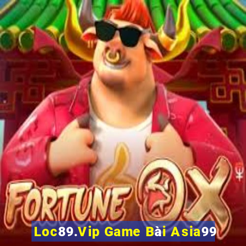 Loc89.Vip Game Bài Asia99