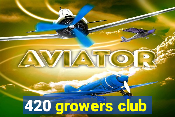 420 growers club