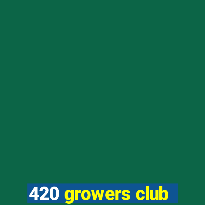 420 growers club