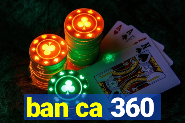 ban ca 360