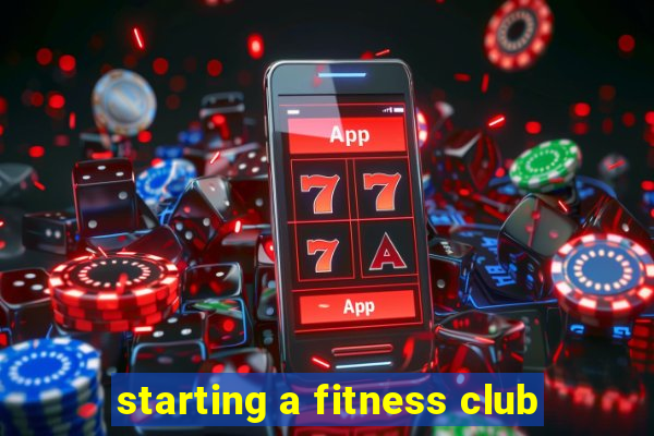 starting a fitness club