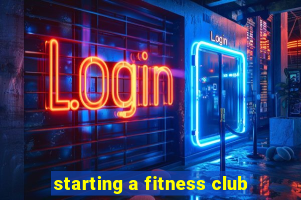 starting a fitness club