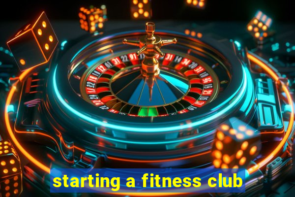 starting a fitness club