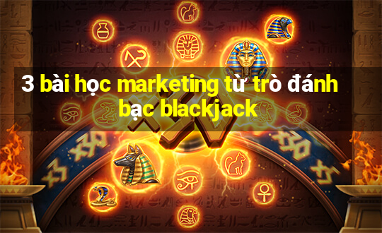 3 bài học marketing từ trò đánh bạc blackjack