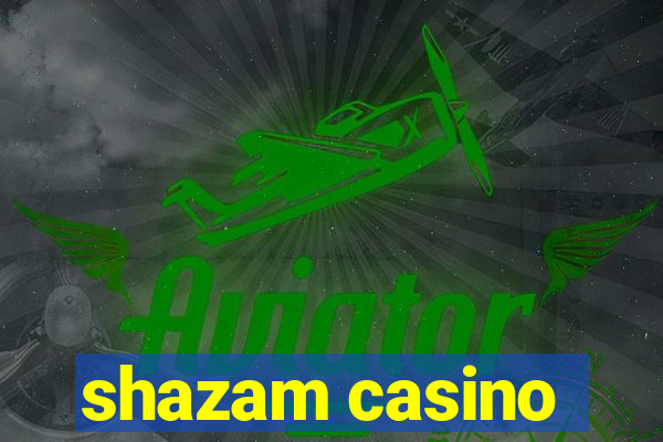 shazam casino