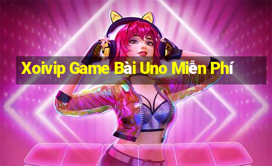 Xoivip Game Bài Uno Miễn Phí