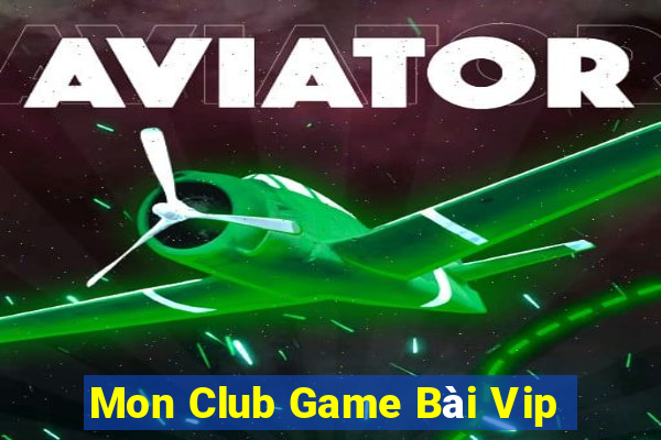 Mon Club Game Bài Vip