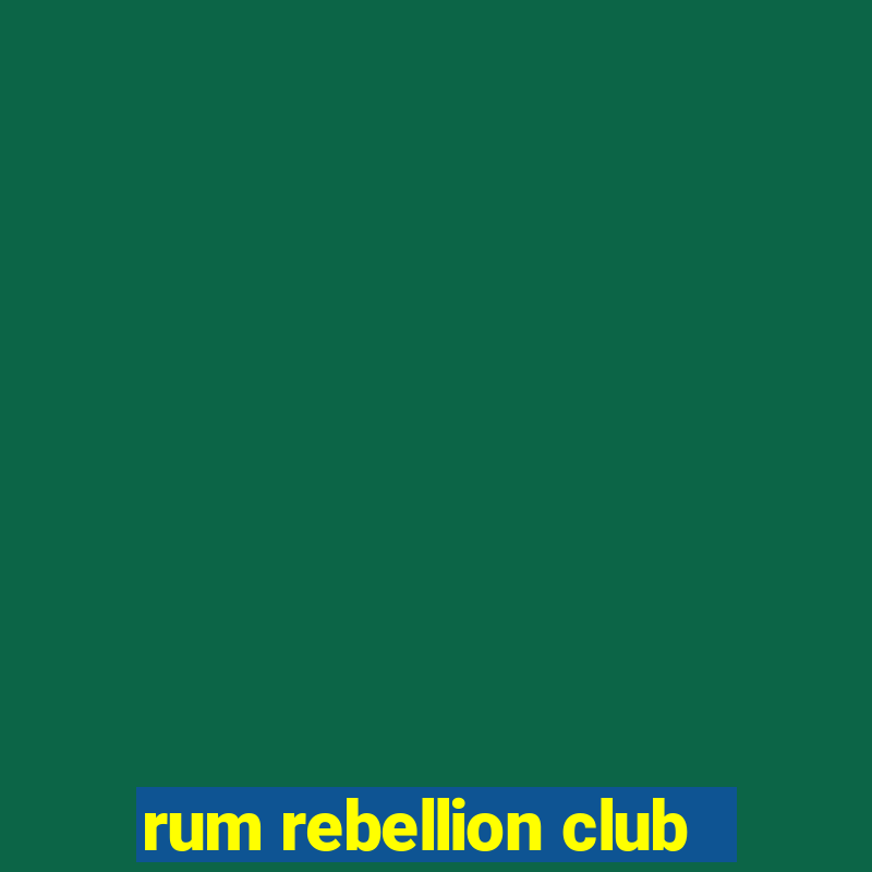 rum rebellion club