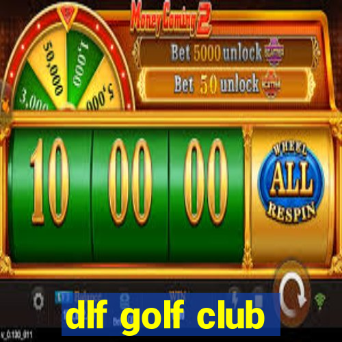 dlf golf club