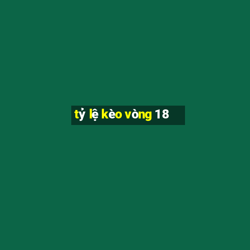 tỷ lệ kèo vòng 1 8