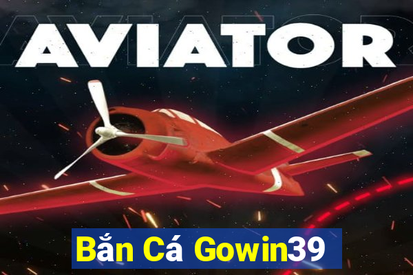 Bắn Cá Gowin39