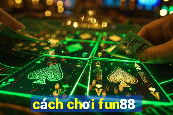 cách chơi fun88