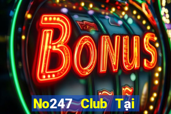 No247 Club Tại Game Bài Đổi Thưởng