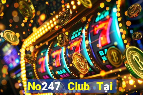 No247 Club Tại Game Bài Đổi Thưởng