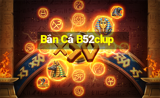 Bắn Cá B52clup