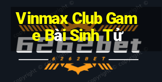 Vinmax Club Game Bài Sinh Tử