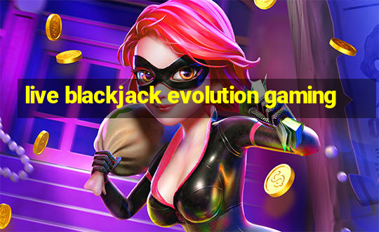 live blackjack evolution gaming