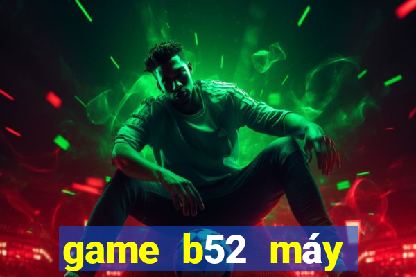 game b52 máy chủ ở đầu