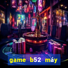 game b52 máy chủ ở đầu