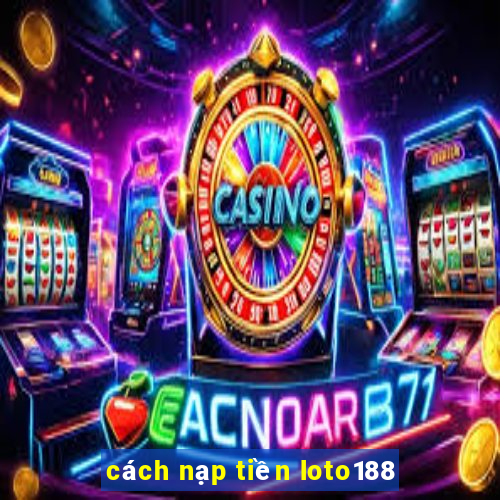 cách nạp tiền loto188