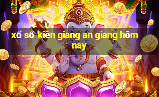 xổ số kiên giang an giang hôm nay