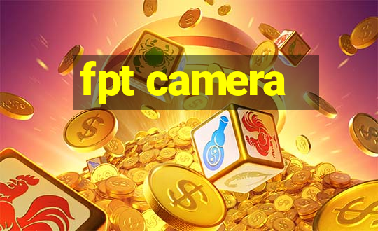 fpt camera