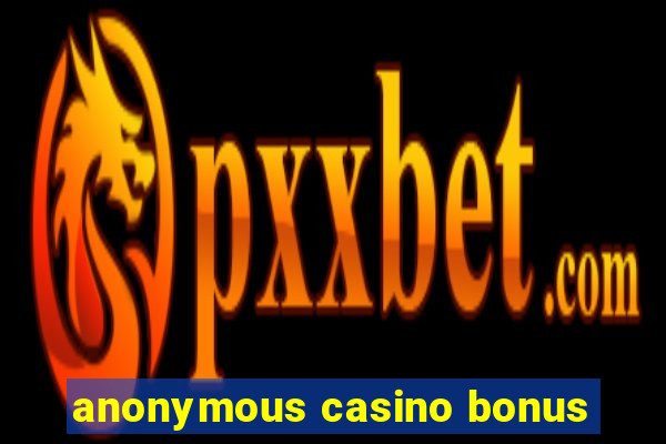 anonymous casino bonus