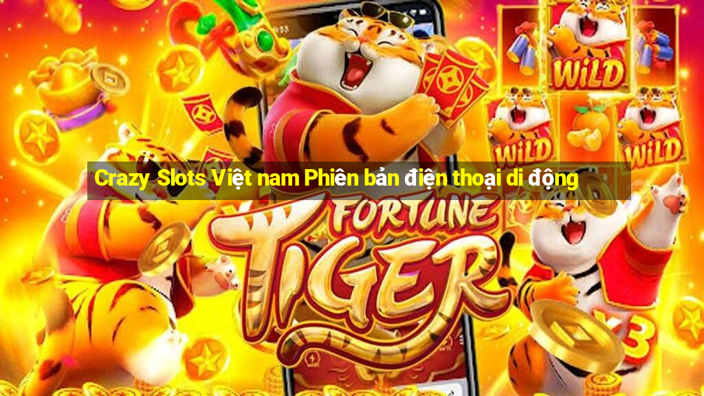 Crazy Slots Việt nam Phiên bản điện thoại di động