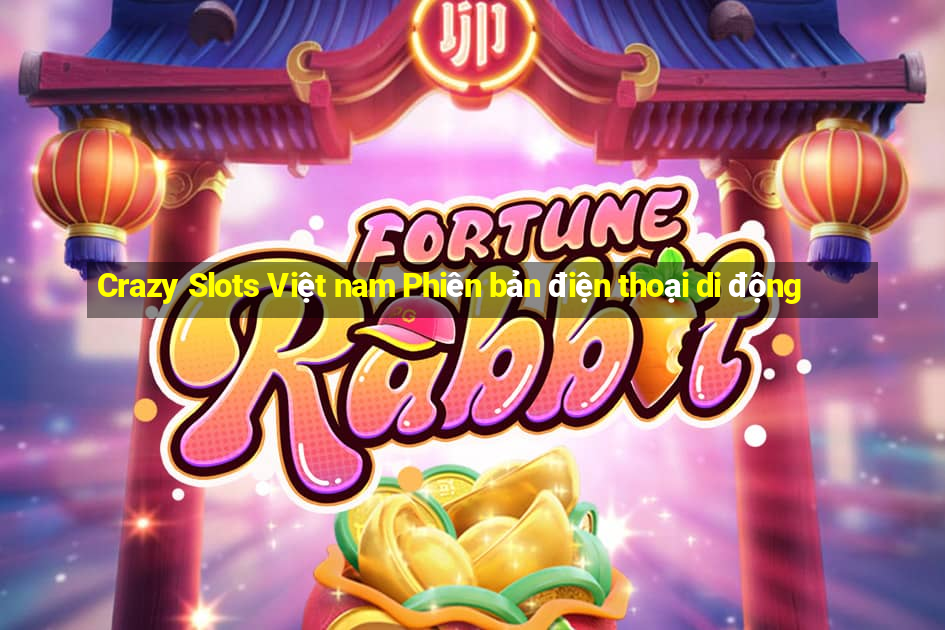 Crazy Slots Việt nam Phiên bản điện thoại di động