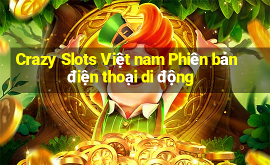 Crazy Slots Việt nam Phiên bản điện thoại di động