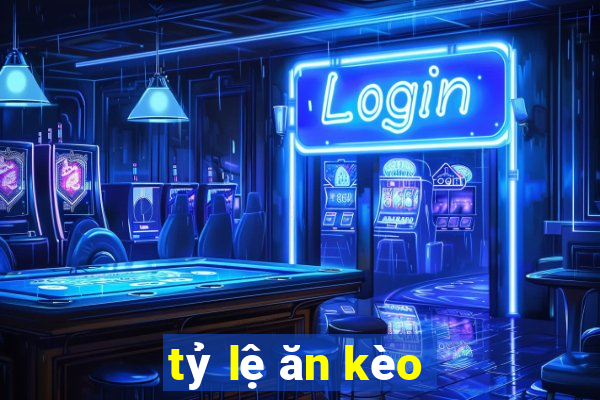 tỷ lệ ăn kèo