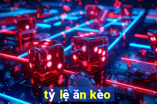 tỷ lệ ăn kèo