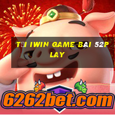 Tại Iwin Game Bài 52Play