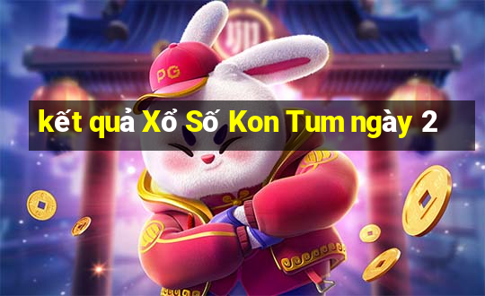 kết quả Xổ Số Kon Tum ngày 2