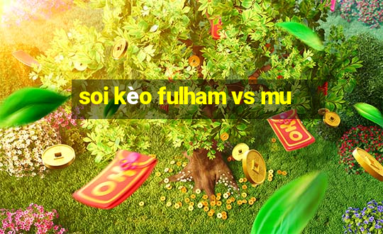 soi kèo fulham vs mu