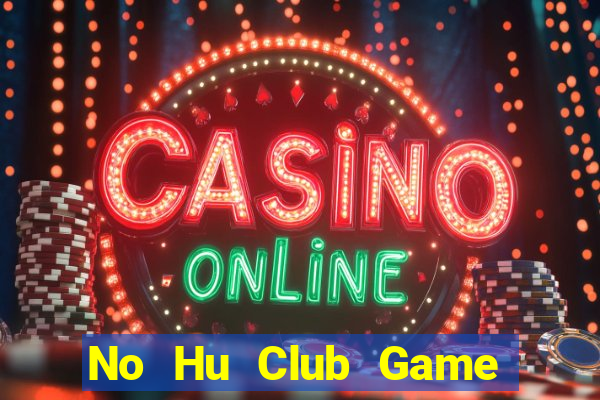 No Hu Club Game Bài 3 Cây Đổi Thưởng