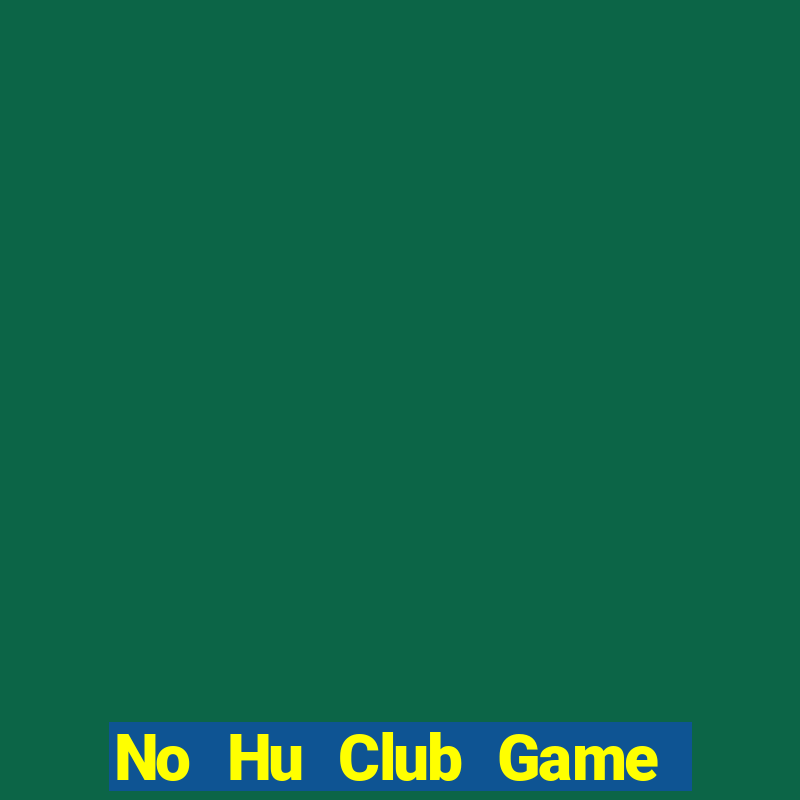 No Hu Club Game Bài 3 Cây Đổi Thưởng