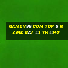 Gamev99.Com Top 5 Game Bài Đổi Thưởng