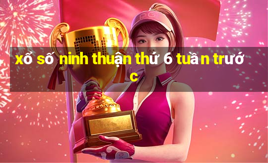 xổ số ninh thuận thứ 6 tuần trước